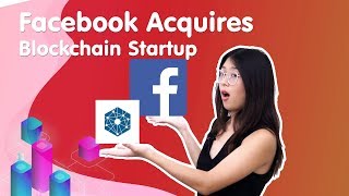 Facebook acquires its first blockchain startup! Adoption is coming! Facebook acquires its first blockchain startup! Adoption is coming!