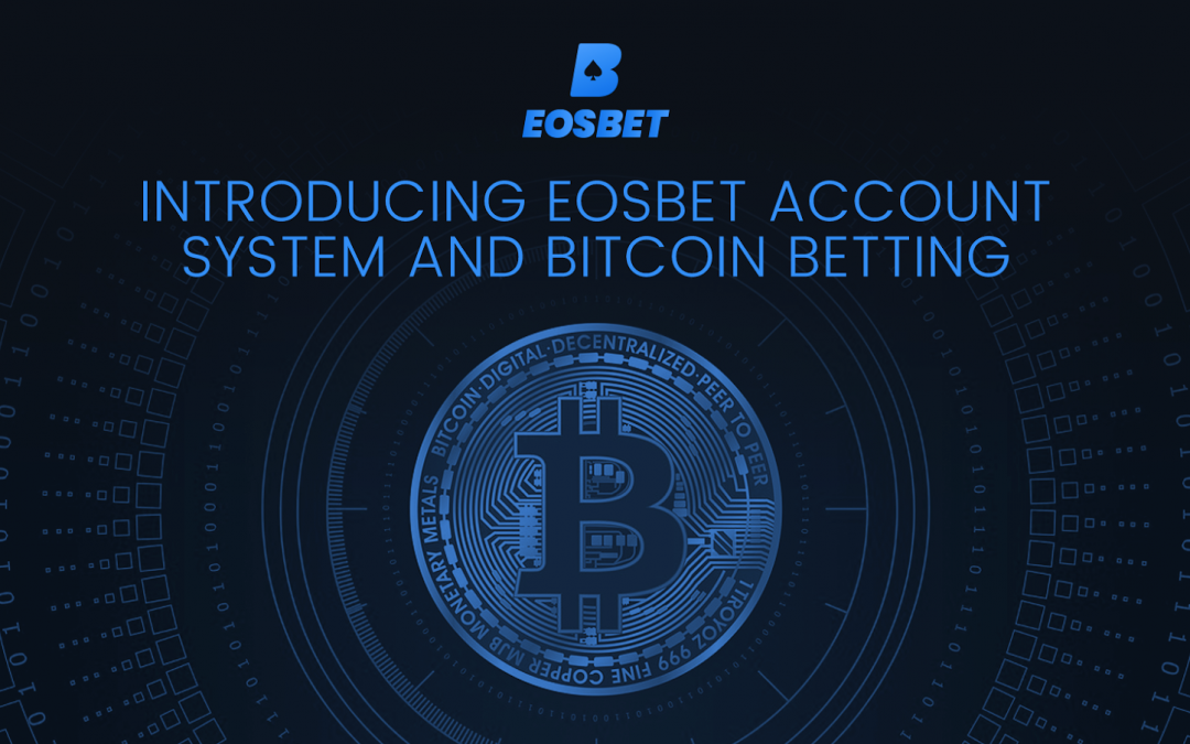 Eosbet marches toward mass adoption with launch of account system and bitcoin betting Eosbet marches toward mass adoption with launch of account system and bitcoin betting