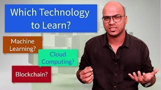 Which technology to learn? | blockchain | ml Which technology to learn? | blockchain | ml
