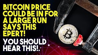 Bitcoin price could be in for a large run says this expert! You should hear this! Bitcoin price could be in for a large run says this expert! You should hear this!