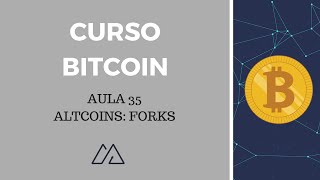 Curso grátis: bitcoin e criptomoedas- aula 35: altcoins: forks Curso grátis: bitcoin e criptomoedas- aula 35: altcoins: forks