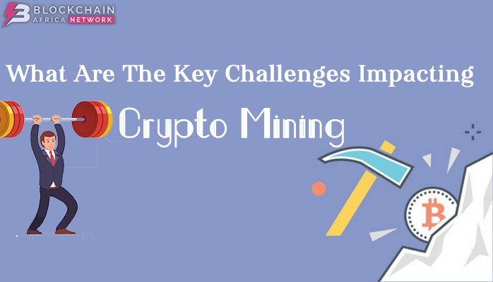 What are the key challenges impacting crypto mining? What are the key challenges impacting crypto mining?