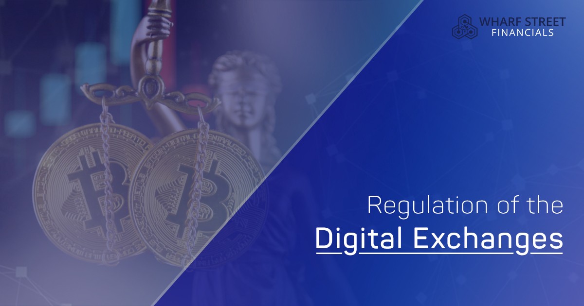 Regulation of the digital exchanges – wharf street financials – Regulation of the digital exchanges – wharf street financials –