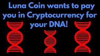 Luna coin wants to pay you in cryptocurrency for your dna! Luna coin wants to pay you in cryptocurrency for your dna!