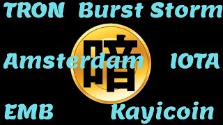 Tron, burst, amsterdam, storm, emb, kayicoin, iota Tron, burst, amsterdam, storm, emb, kayicoin, iota
