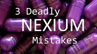 3 deadly nexium mistakes 3 deadly nexium mistakes