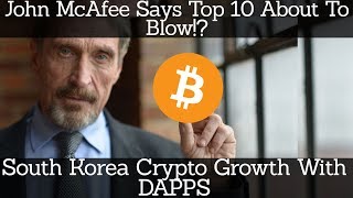 Crypto news | john mcafee says top 10 about to blow!? South korea crypto growth with dapps Crypto news | john mcafee says top 10 about to blow!? South korea crypto growth with dapps