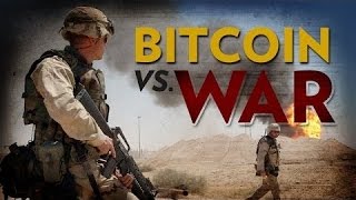 Bitcoin vs. War: can bitcoin end war? Bitcoin vs. War: can bitcoin end war?