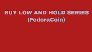 Buy low and hold (fedoracoin) Buy low and hold (fedoracoin)