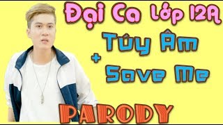Đại ca lớp 12a ( túy âm + save me parody ) - leg Đại ca lớp 12a ( túy âm + save me parody ) - leg