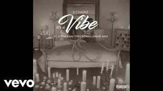 2 chainz - it's a vibe (audio) ft. Ty dolla $ign, trey songz, jhené aiko 2 chainz - it's a vibe (audio) ft. Ty dolla $ign, trey songz, jhené aiko
