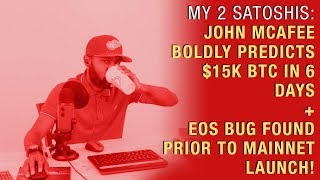 John mcafee boldly predicts $15k btc in 6 days + eos bug found prior to mainnet launch! John mcafee boldly predicts $15k btc in 6 days + eos bug found prior to mainnet launch!
