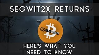 Segwit2x returns | here's what you need to know Segwit2x returns | here's what you need to know